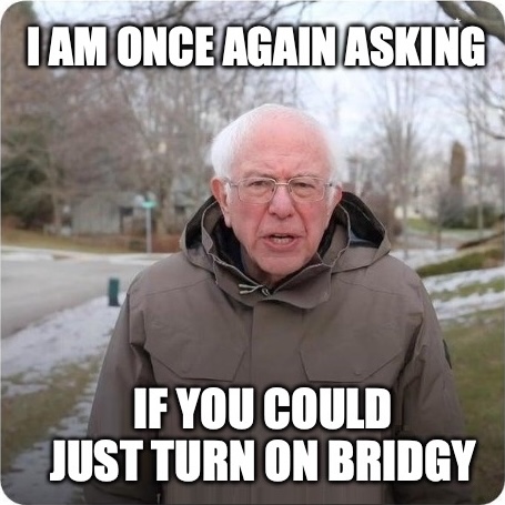 Bernie asking: I am once again asking if you could just turn on Bridgy